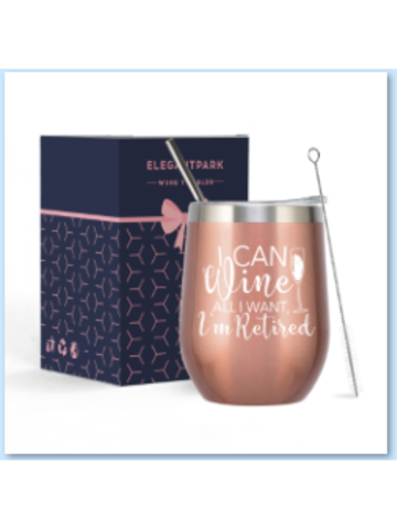 Retirement Gifts Tumbler Stainless Steel I can wine all I want, I`m retired Insulated Wine Tumbler